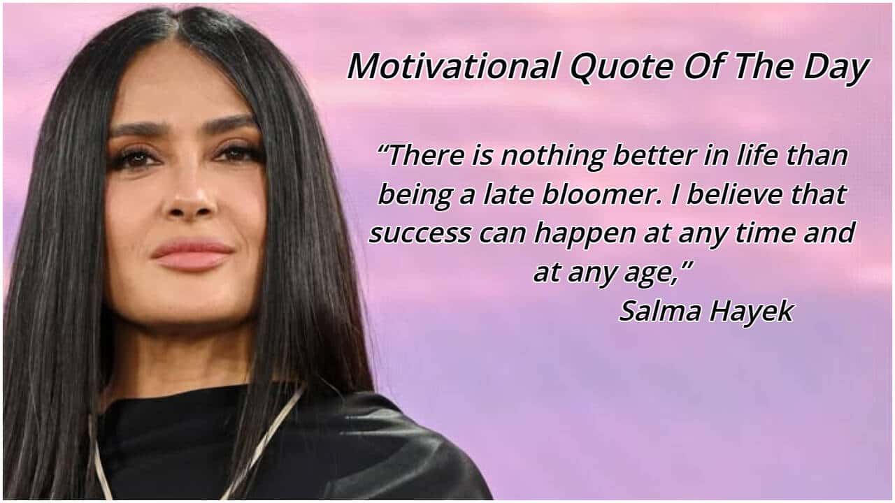 Salma Hayek Inspires with Quote on Late Bloomers: Success at Any Age